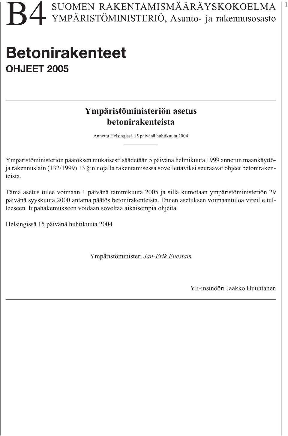 seuraavat ohjeet betonirakenteista. Tämä asetus tulee voimaan 1 päivänä tammikuuta 2005 ja sillä kumotaan ympäristöministeriön 29 päivänä syyskuuta 2000 antama päätös betonirakenteista.