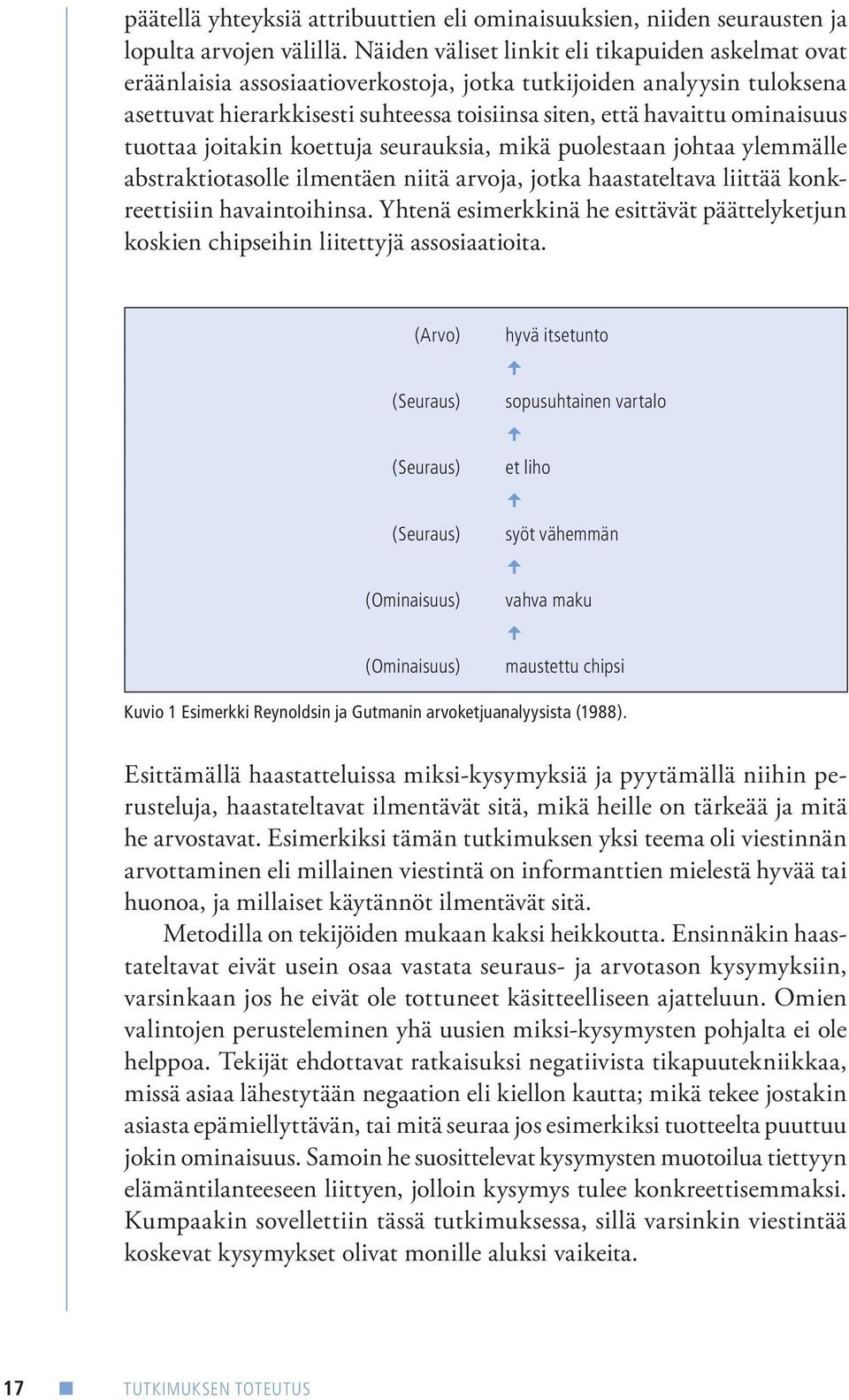 ominaisuus tuottaa joitakin koettuja seurauksia, mikä puolestaan johtaa ylemmälle abstraktiotasolle ilmentäen niitä arvoja, jotka haastateltava liittää konkreettisiin havaintoihinsa.