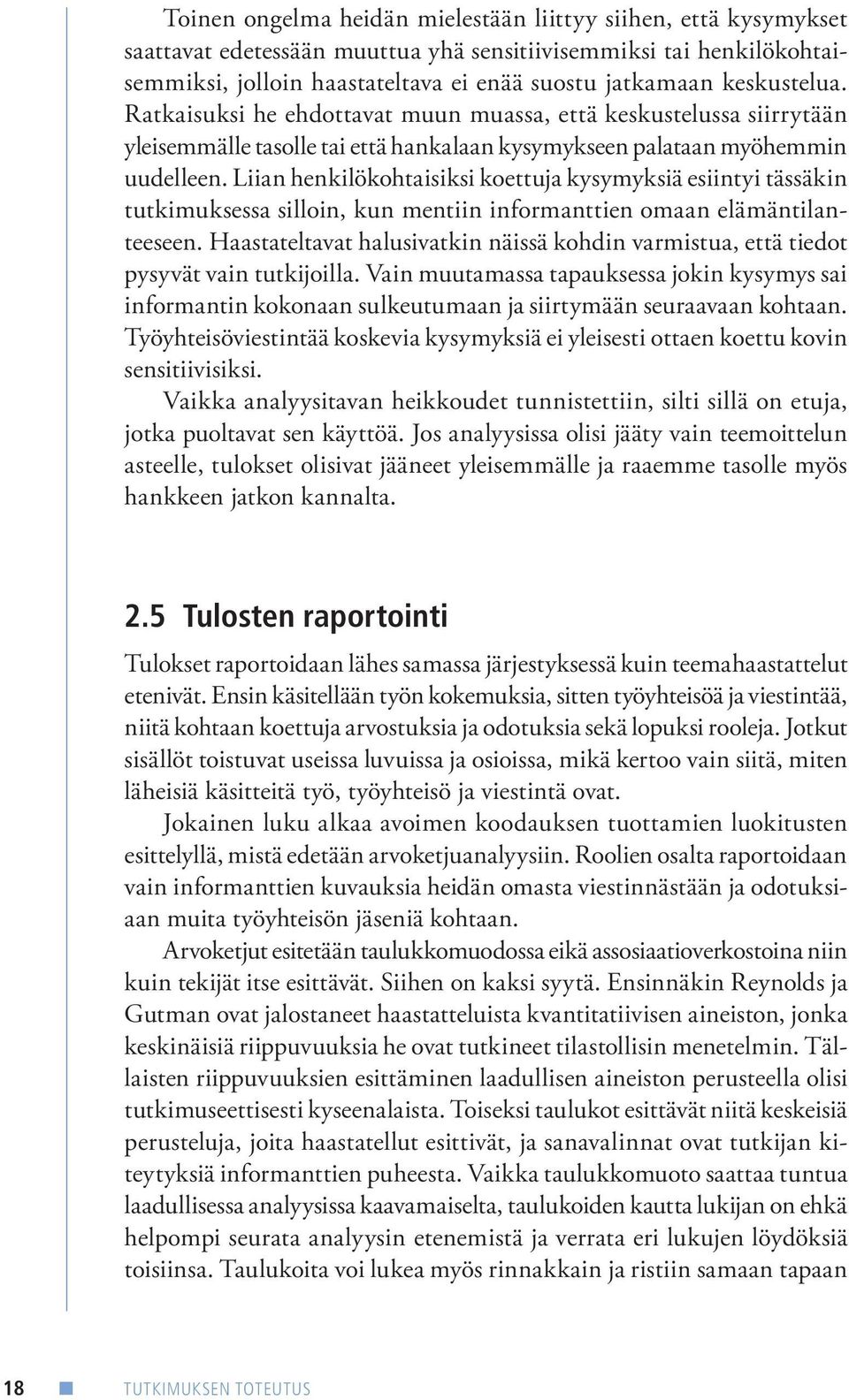 Liian henkilökohtaisiksi koettuja kysymyksiä esiintyi tässäkin tutkimuksessa silloin, kun mentiin informanttien omaan elämäntilanteeseen.