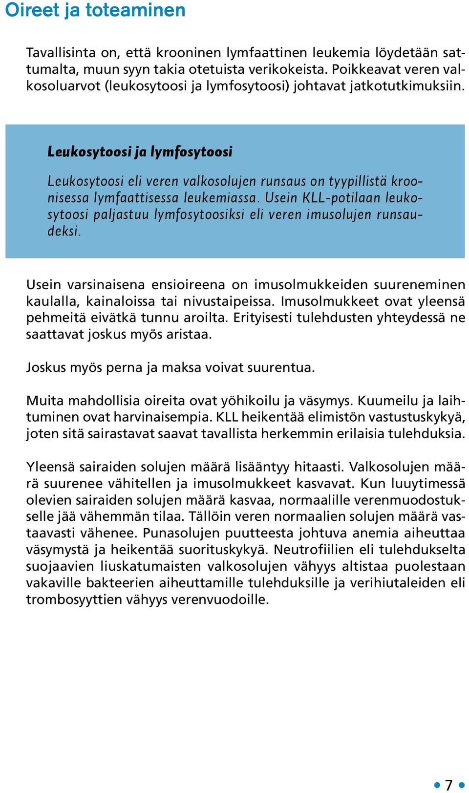 Leukosytoosi ja lymfosytoosi Leukosytoosi eli veren valkosolujen runsaus on tyypillistä kroonisessa lymfaattisessa leukemiassa.