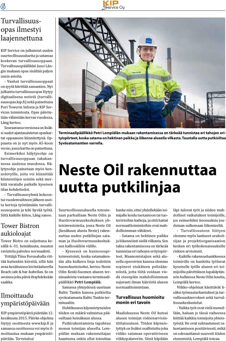 Nyt julkaistu turvallisuusopas löytyy digitaalisena netistä (turvallisuusopas.kip.fi) sekä painettuna Port Towerin Infosta ja KIP Servicen toimistosta.