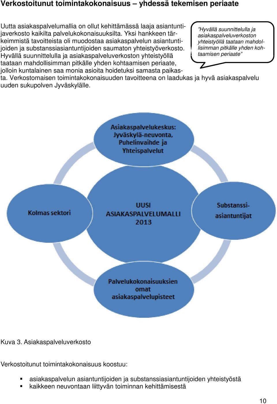 Yksi hankkeen tärkeimmistä tavoitteista oli muodostaa asiakaspalvelun asiantuntijoiden ja substanssiasiantuntijoiden saumaton yhteistyöverkosto.