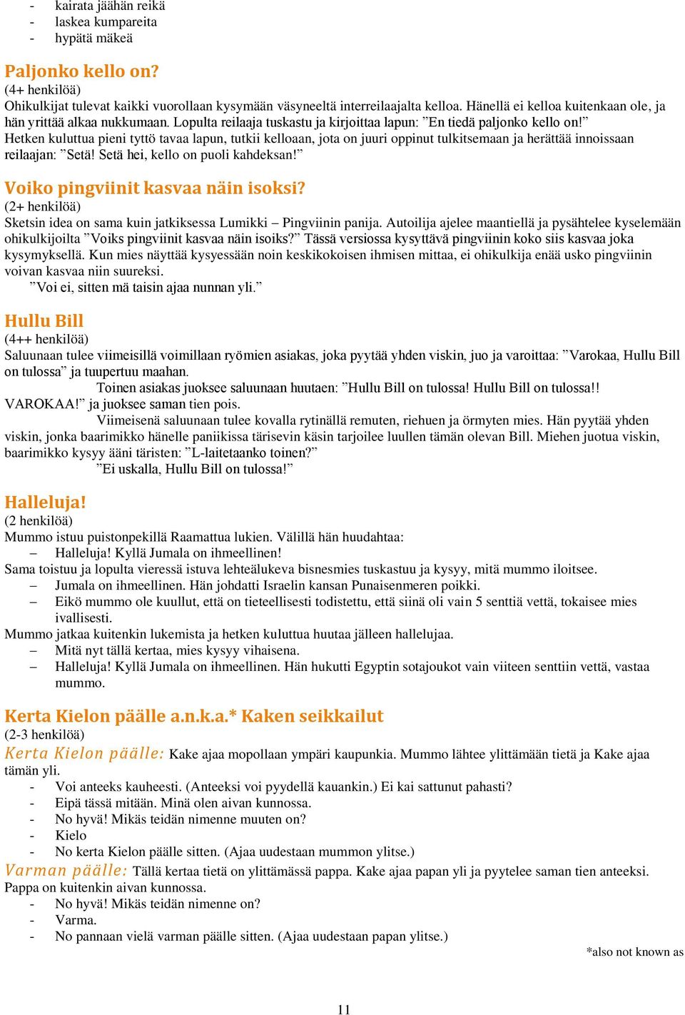 Hetken kuluttua pieni tyttö tavaa lapun, tutkii kelloaan, jota on juuri oppinut tulkitsemaan ja herättää innoissaan reilaajan: Setä! Setä hei, kello on puoli kahdeksan!