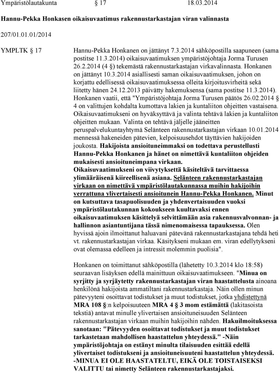 12.2013 päivätty hakemuksensa (sama postitse 11.3.2014). Honkanen vaatii, että "Ympäristöjohtaja Jorma Turusen päätös 26.02.