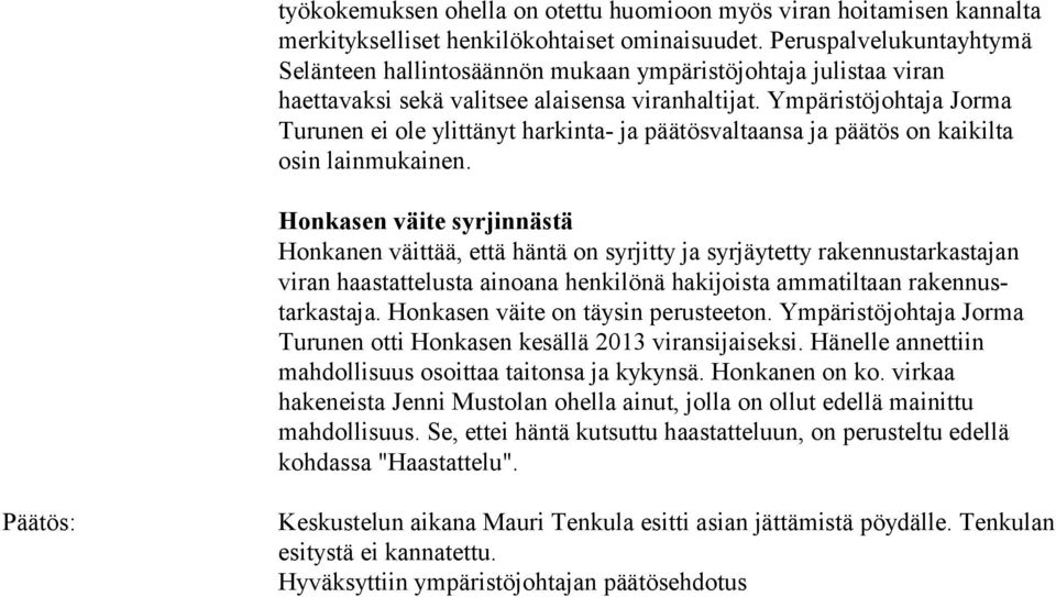 Ympäristöjohtaja Jorma Turunen ei ole ylittänyt harkinta- ja päätösvaltaansa ja päätös on kaikilta osin lainmukainen.