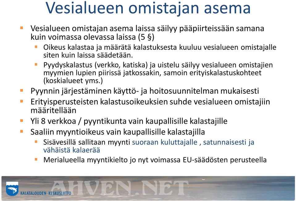) Pyynnin järjestäminen käyttö- ja hoitosuunnitelman mukaisesti Erityisperusteisten kalastusoikeuksien suhde vesialueen omistajiin määritellään Yli 8 verkkoa / pyyntikunta vain kaupallisille