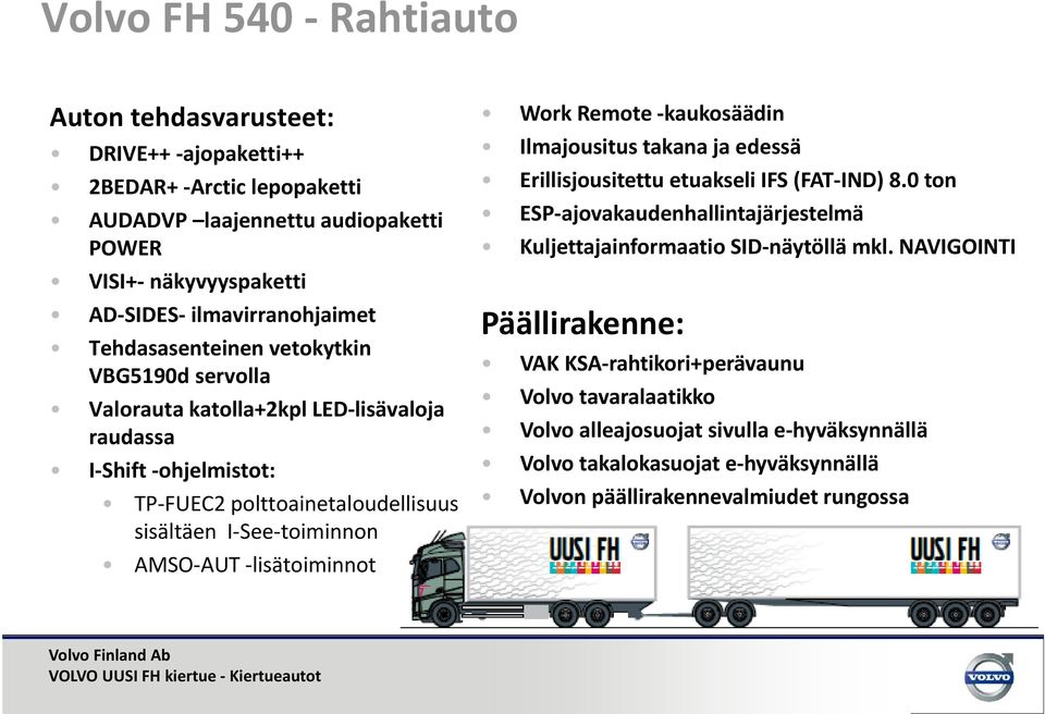 lisätoiminnot Work Remote kaukosäädin Ilmajousitus takana ja edessä Erillisjousitettu etuakseli IFS (FAT IND) 8.