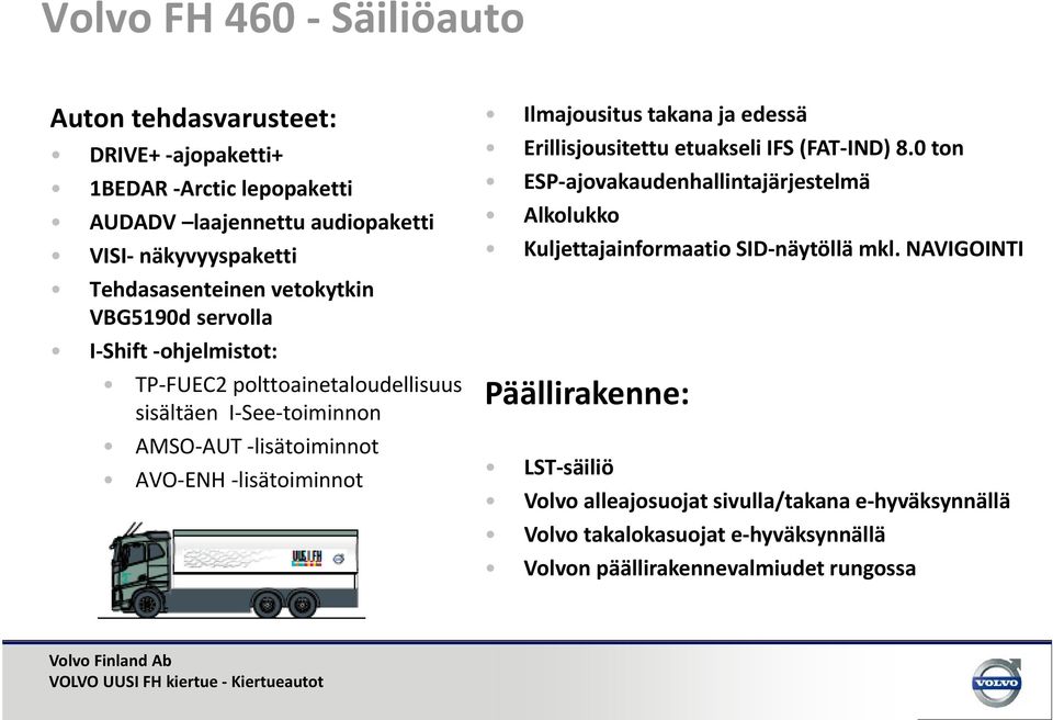 Ilmajousitus takana ja edessä Erillisjousitettu etuakseli IFS (FAT IND) 8.