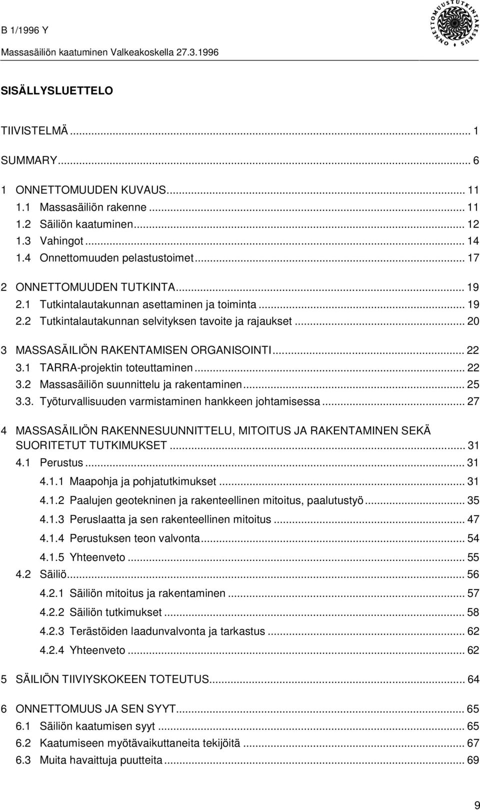 .. 22 3.1 TARRA-projektin toteuttaminen... 22 3.2 Massasäiliön suunnittelu ja rakentaminen... 25 3.3. Työturvallisuuden varmistaminen hankkeen johtamisessa.