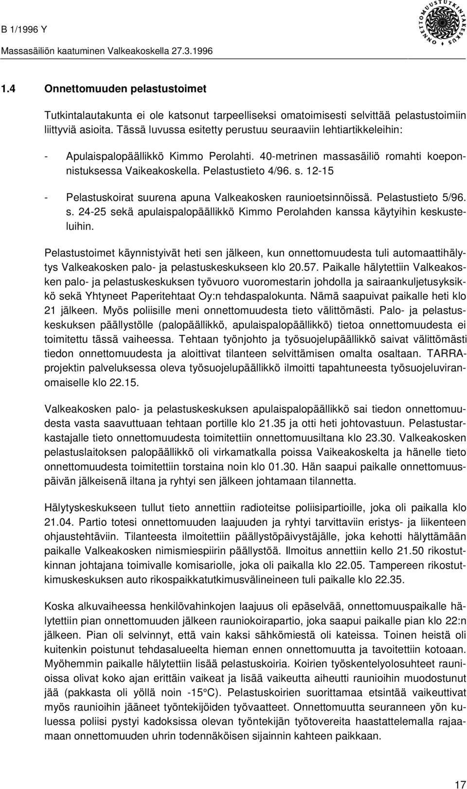 Pelastustieto 5/96. s. 24-25 sekä apulaispalopäällikkö Kimmo Perolahden kanssa käytyihin keskusteluihin.