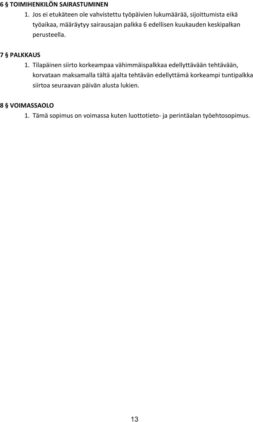 edellisen kuukauden keskipalkan perusteella. 7 PALKKAUS 1.