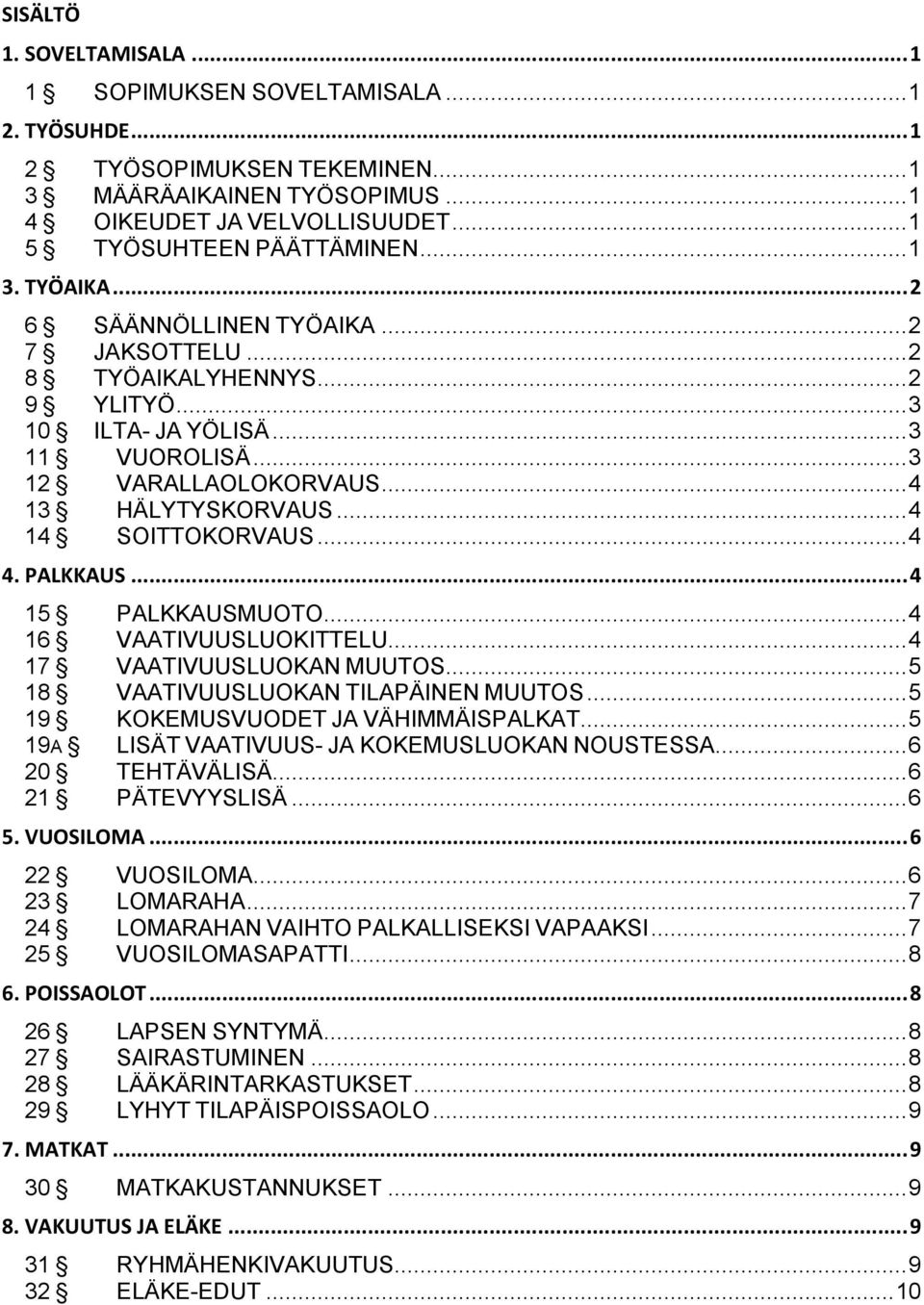 .. 4 14 SOITTOKORVAUS... 4 4. PALKKAUS... 4 15 PALKKAUSMUOTO... 4 16 VAATIVUUSLUOKITTELU... 4 17 VAATIVUUSLUOKAN MUUTOS... 5 18 VAATIVUUSLUOKAN TILAPÄINEN MUUTOS.