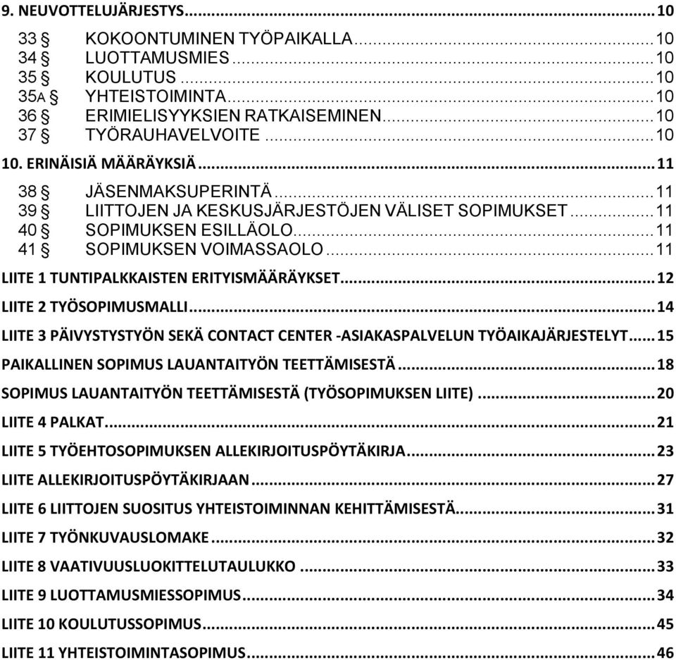 .. 11 LIITE 1 TUNTIPALKKAISTEN ERITYISMÄÄRÄYKSET... 12 LIITE 2 TYÖSOPIMUSMALLI... 14 LIITE 3 PÄIVYSTYSTYÖN SEKÄ CONTACT CENTER -ASIAKASPALVELUN TYÖAIKAJÄRJESTELYT.