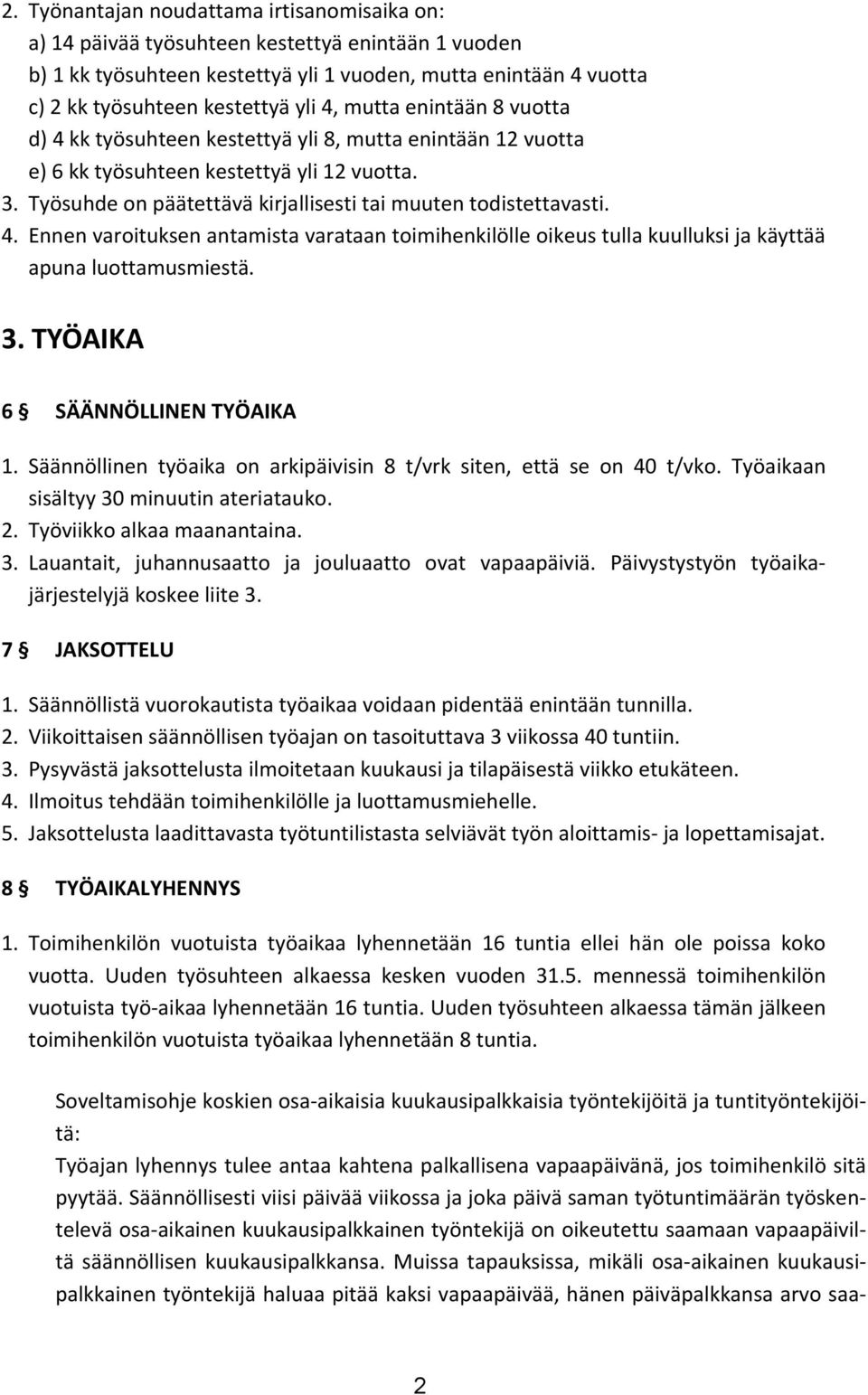 4. Ennen varoituksen antamista varataan toimihenkilölle oikeus tulla kuulluksi ja käyttää apuna luottamusmiestä. 3. TYÖAIKA 6 SÄÄNNÖLLINEN TYÖAIKA 1.