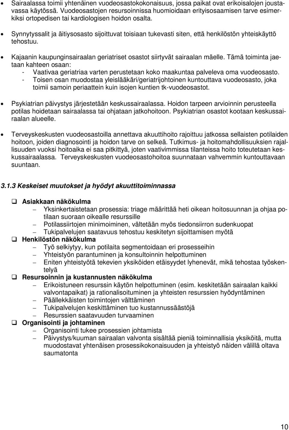 Synnytyssalit ja äitiysosasto sijoittuvat toisiaan tukevasti siten, että henkilöstön yhteiskäyttö tehostuu. Kajaanin kaupunginsairaalan geriatriset osastot siirtyvät sairaalan mäelle.