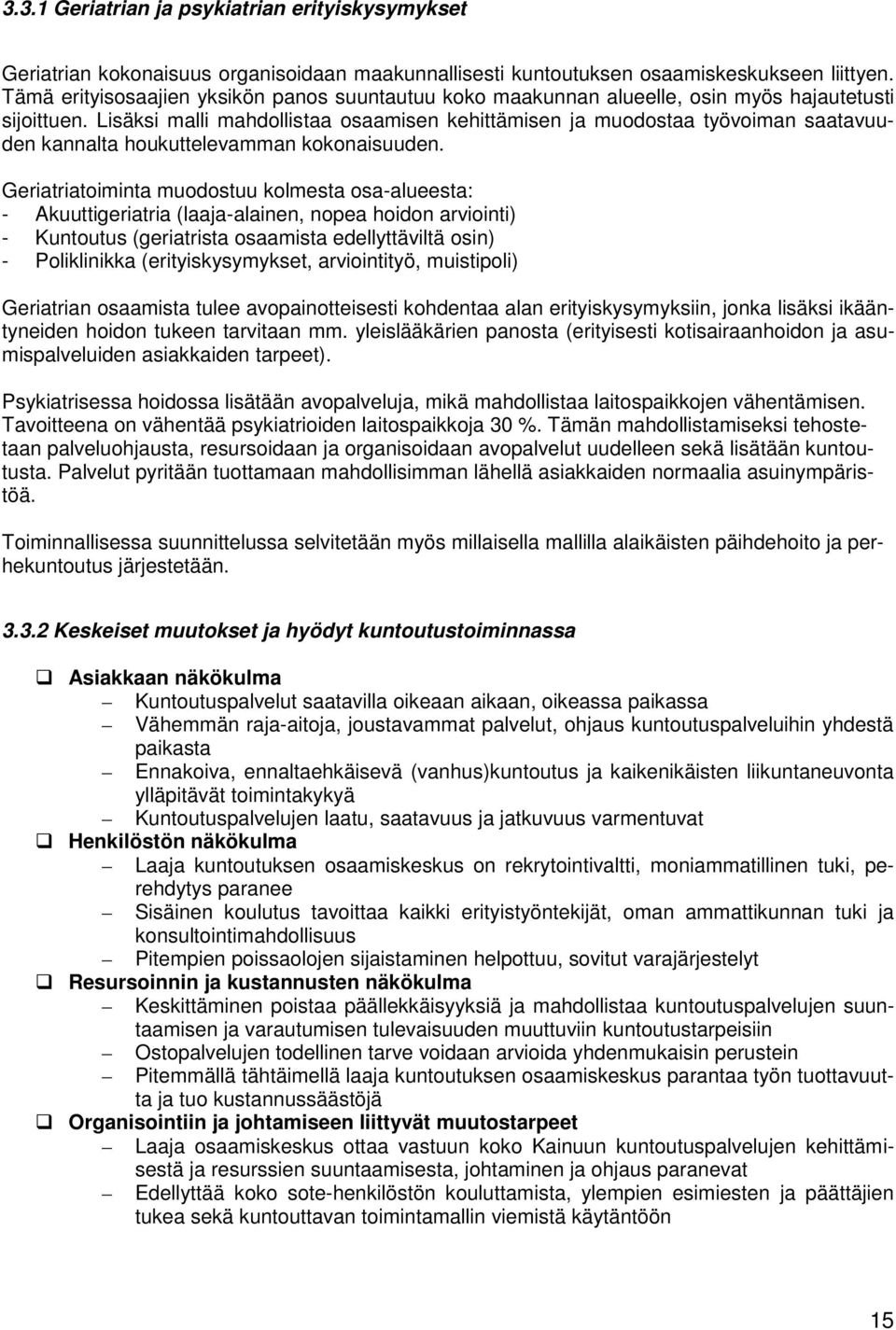 Lisäksi malli mahdollistaa osaamisen kehittämisen ja muodostaa työvoiman saatavuuden kannalta houkuttelevamman kokonaisuuden.