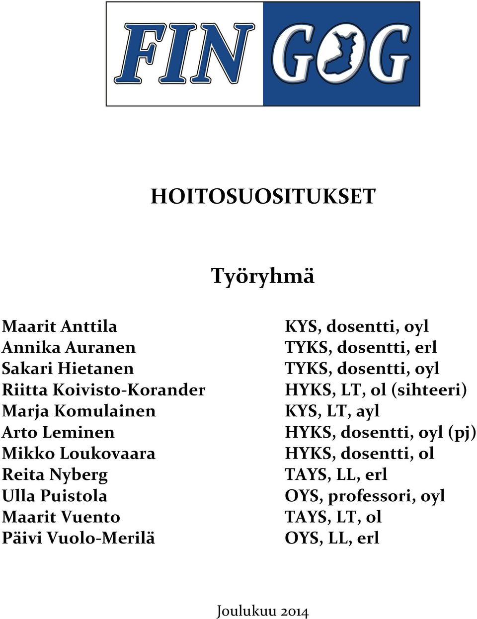 KYS, dosentti, oyl TYKS, dosentti, erl TYKS, dosentti, oyl HYKS, LT, ol (sihteeri) KYS, LT, ayl HYKS,