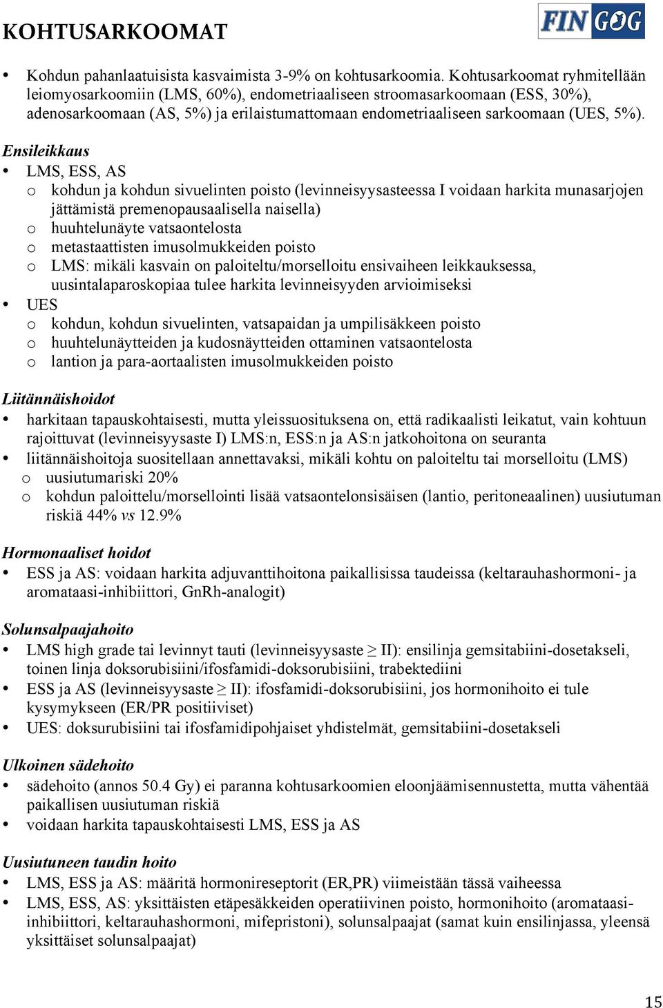 Ensileikkaus LMS, ESS, AS o kohdun ja kohdun sivuelinten poisto (levinneisyysasteessa I voidaan harkita munasarjojen jättämistä premenopausaalisella naisella) o huuhtelunäyte vatsaontelosta o