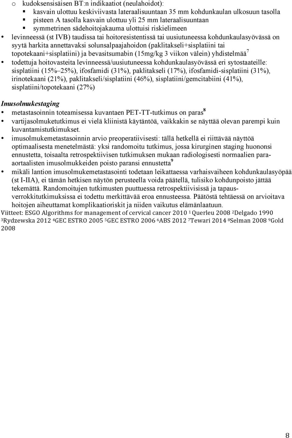 (paklitakseli+sisplatiini tai topotekaani+sisplatiini) ja bevasitsumabin (15mg/kg 3 viikon välein) yhdistelmää 7 todettuja hoitovasteita levinneessä/uusiutuneessa kohdunkaulasyövässä eri