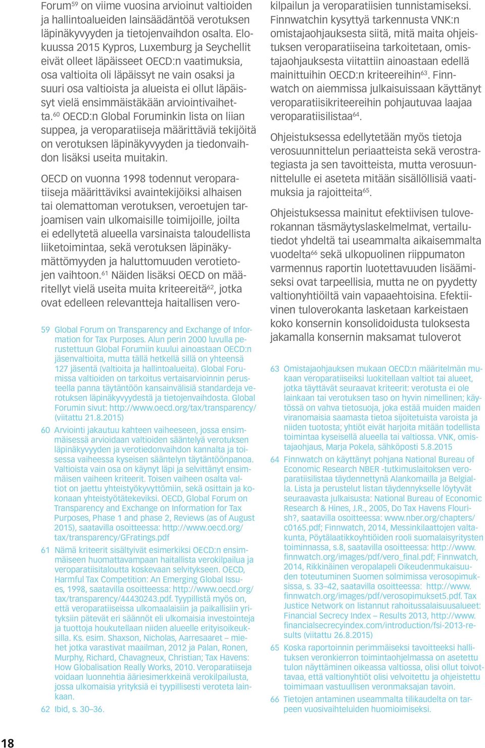 ensimmäistäkään arviointivaihetta. 60 OECD:n Global Foruminkin lista on liian suppea, ja veroparatiiseja määrittäviä tekijöitä on verotuksen läpinäkyvyyden ja tiedonvaihdon lisäksi useita muitakin.