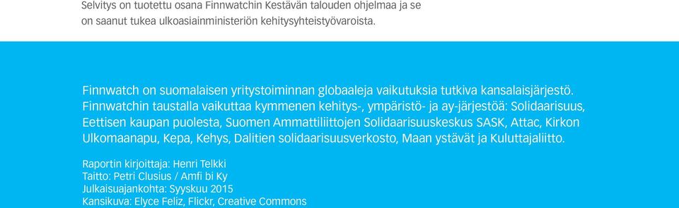 Finnwatchin taustalla vaikuttaa kymmenen kehitys-, ympäristö- ja ay-järjestöä: Solidaarisuus, Eettisen kaupan puolesta, Suomen Ammattiliittojen