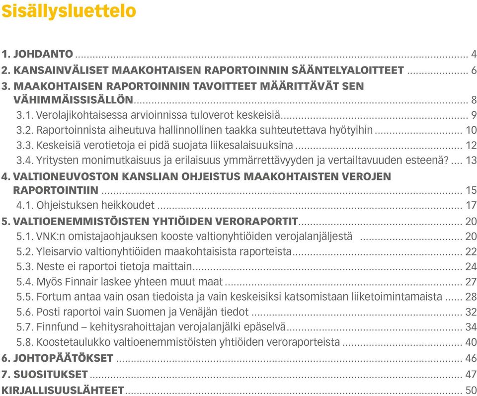 Yritysten monimutkaisuus ja erilaisuus ymmärrettävyyden ja vertailtavuuden esteenä?... 13 4. VALTIONEUVOSTON KANSLIAN OHJEISTUS MAAKOHTAISTEN VEROJEN RAPORTOINTIIN... 15 4.1. Ohjeistuksen heikkoudet.