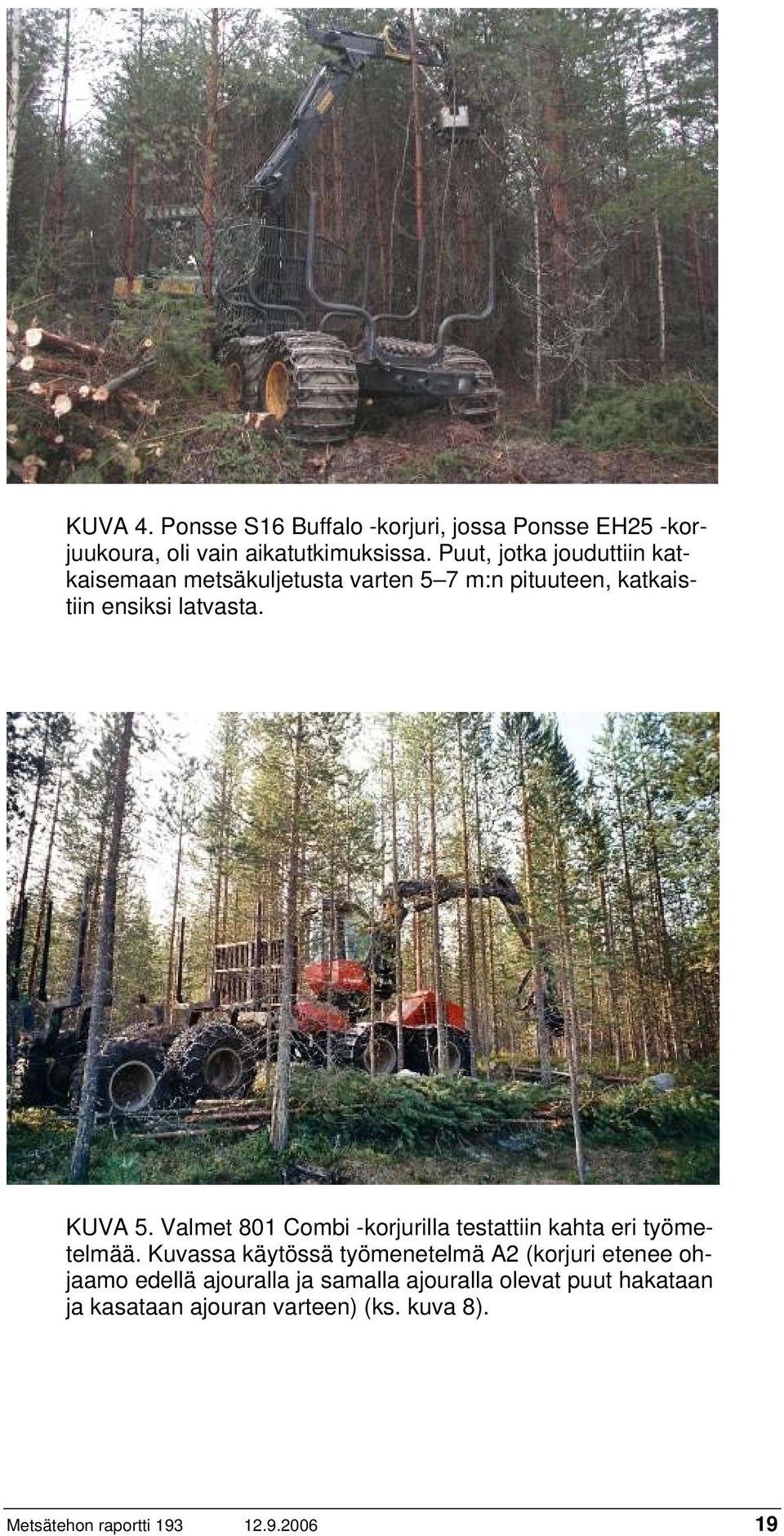 Valmet 801 Combi -korjurilla testattiin kahta eri työmetelmää.