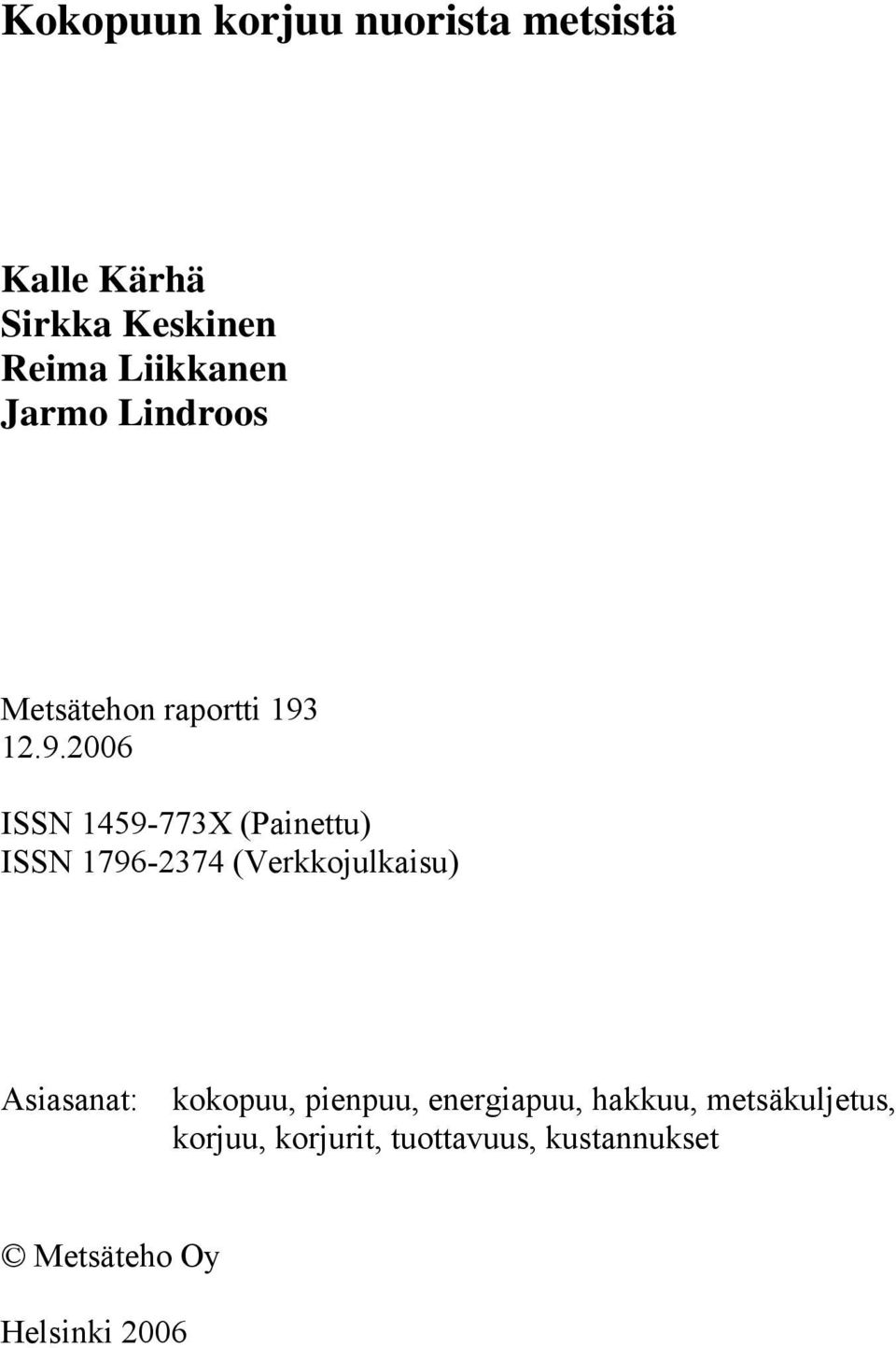 12.9.2006 ISSN 1459-773X (Painettu) ISSN 1796-2374 (Verkkojulkaisu) Asiasanat: