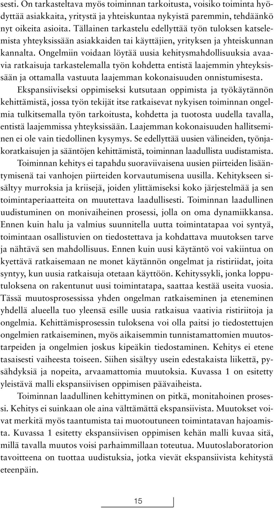 Ongelmiin voidaan löytää uusia kehitysmahdollisuuksia avaavia ratkaisuja tarkastelemalla työn kohdetta entistä laajemmin yhteyksissään ja ottamalla vastuuta laajemman kokonaisuuden onnistumisesta.