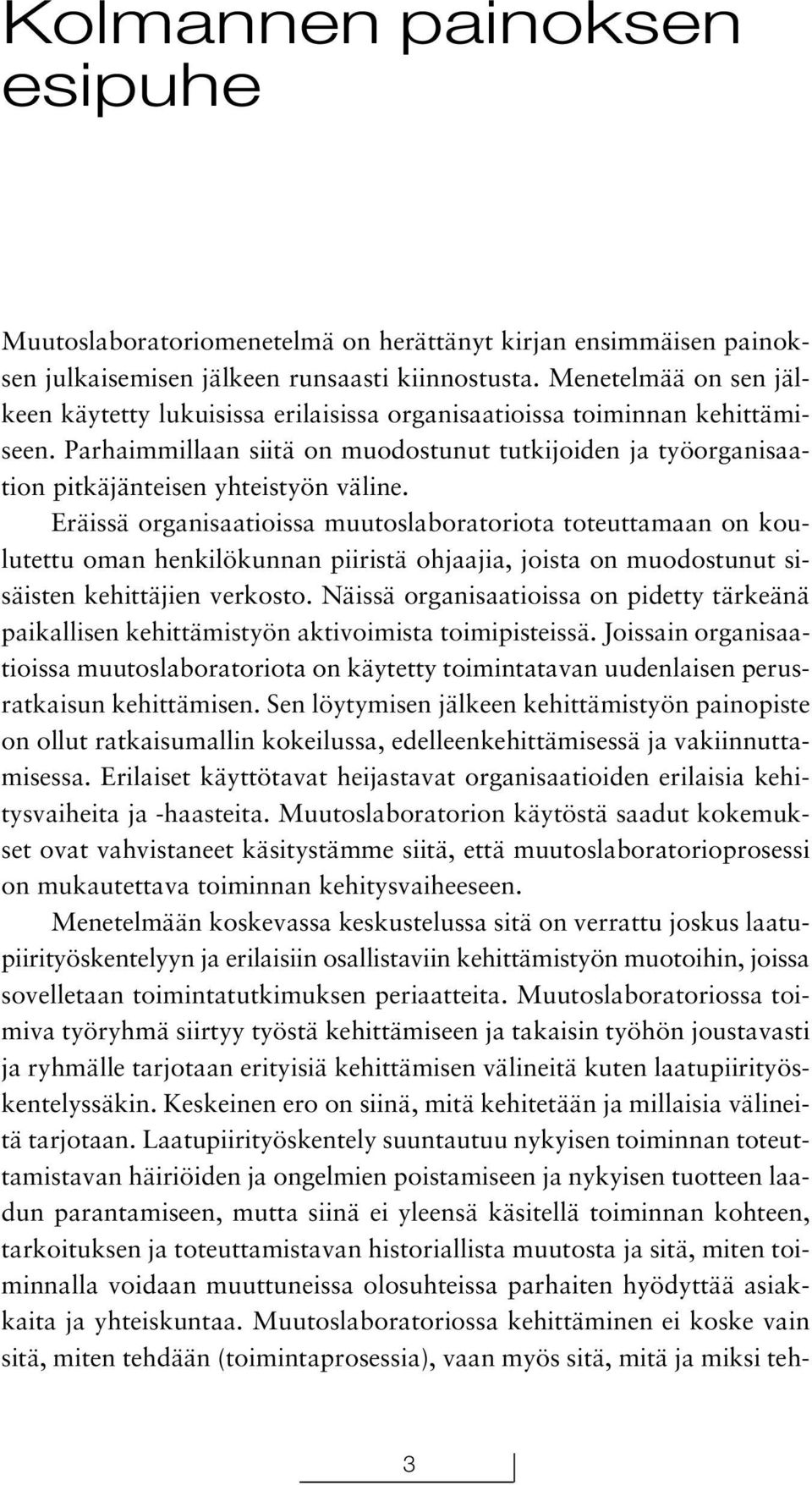 Parhaimmillaan siitä on muodostunut tutkijoiden ja työorganisaation pitkäjänteisen yhteistyön väline.