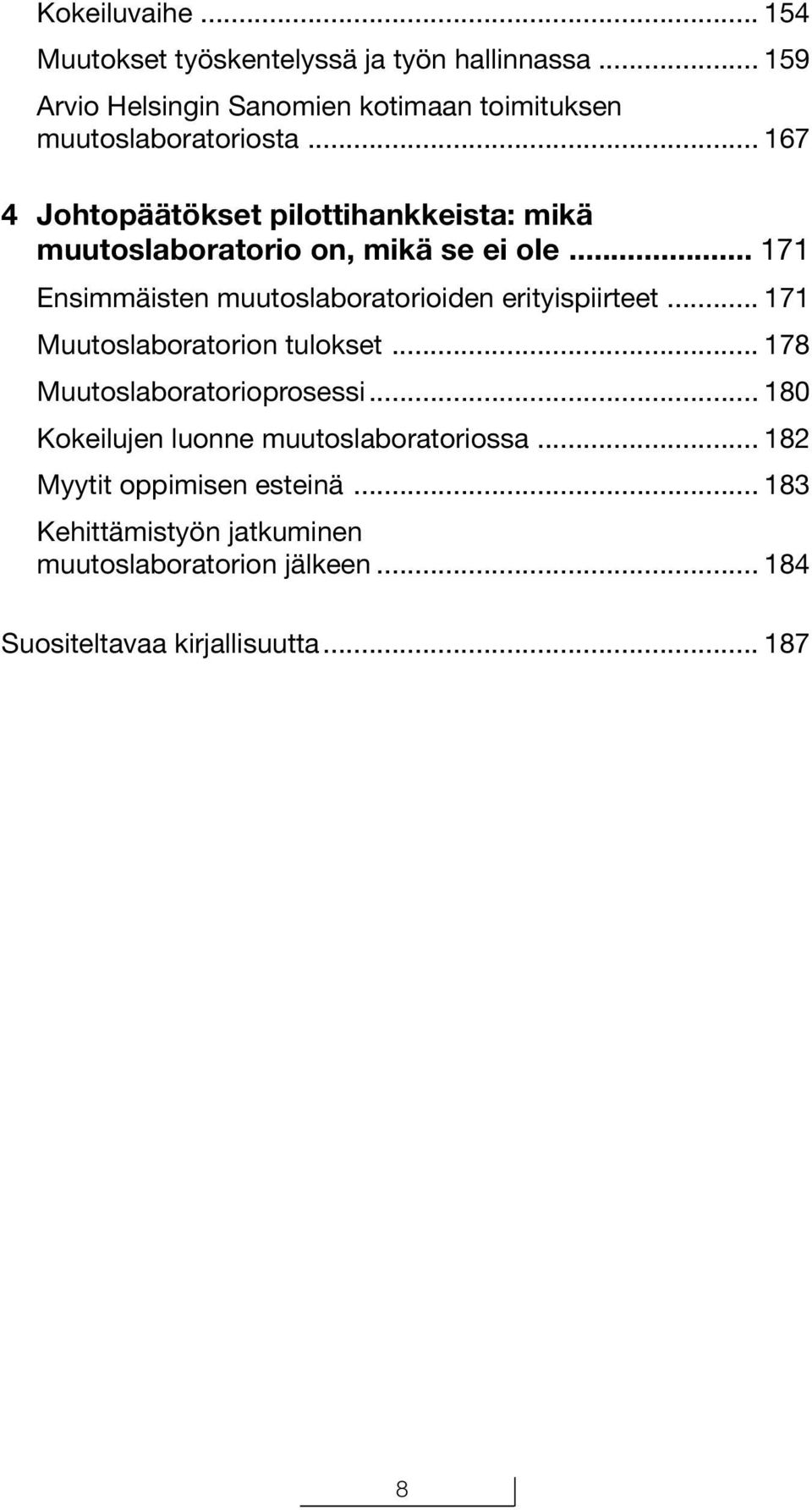 .. 167 4 Johtopäätökset pilottihankkeista: mikä muutoslaboratorio on, mikä se ei ole.