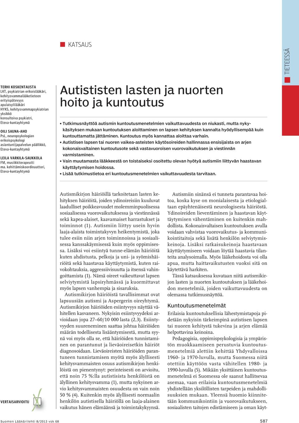 kehittämiskoordinaattori, Eteva-kuntayhtymä Autististen lasten ja nuorten hoito ja kuntoutus Tutkimusnäyttöä autismin kuntoutusmenetelmien vaikuttavuudesta on niukasti, mutta nykykäsityksen mukaan