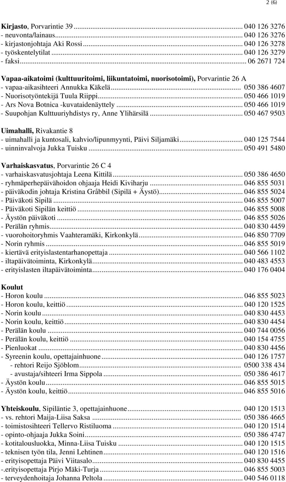 .. 050 466 1019 - Ars Nova Botnica -kuvataidenäyttely... 050 466 1019 - Suupohjan Kulttuuriyhdistys ry, Anne Ylihärsilä.
