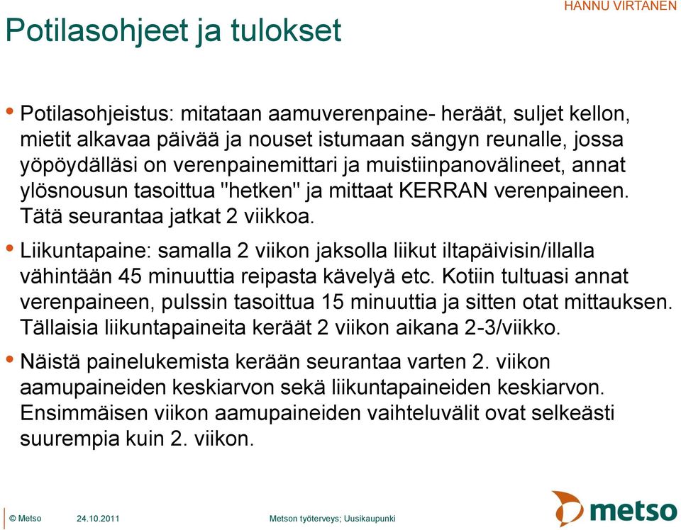 Liikuntapaine: samalla 2 viikon jaksolla liikut iltapäivisin/illalla vähintään 45 minuuttia reipasta kävelyä etc.