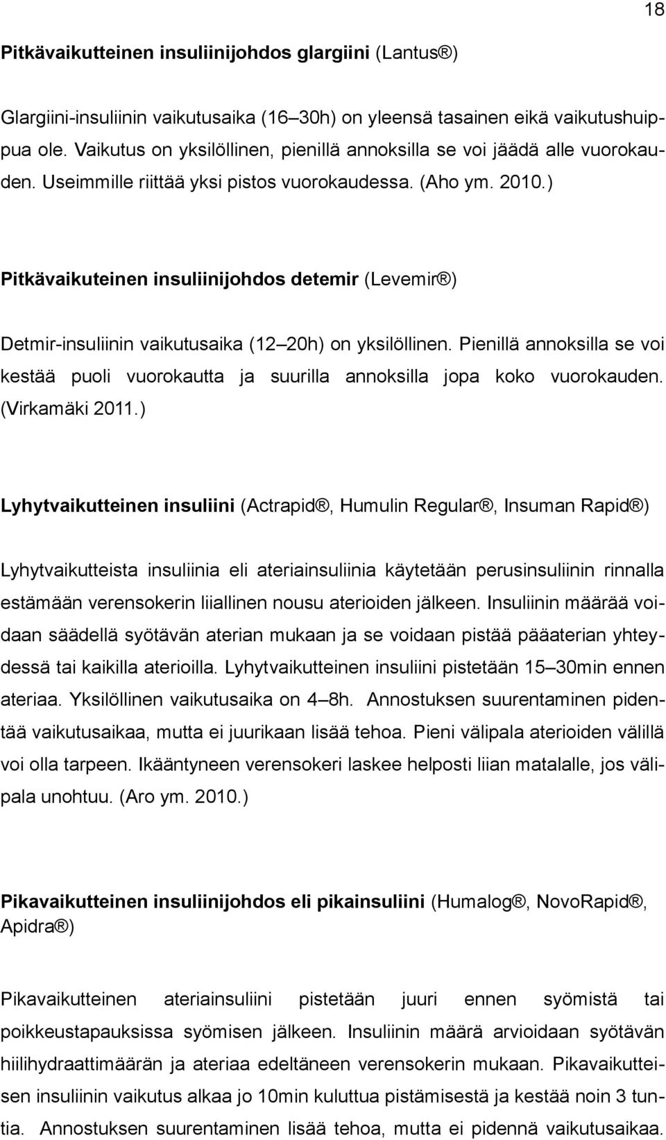 ) Pitkävaikuteinen insuliinijohdos detemir (Levemir ) Detmir-insuliinin vaikutusaika (12 20h) on yksilöllinen.