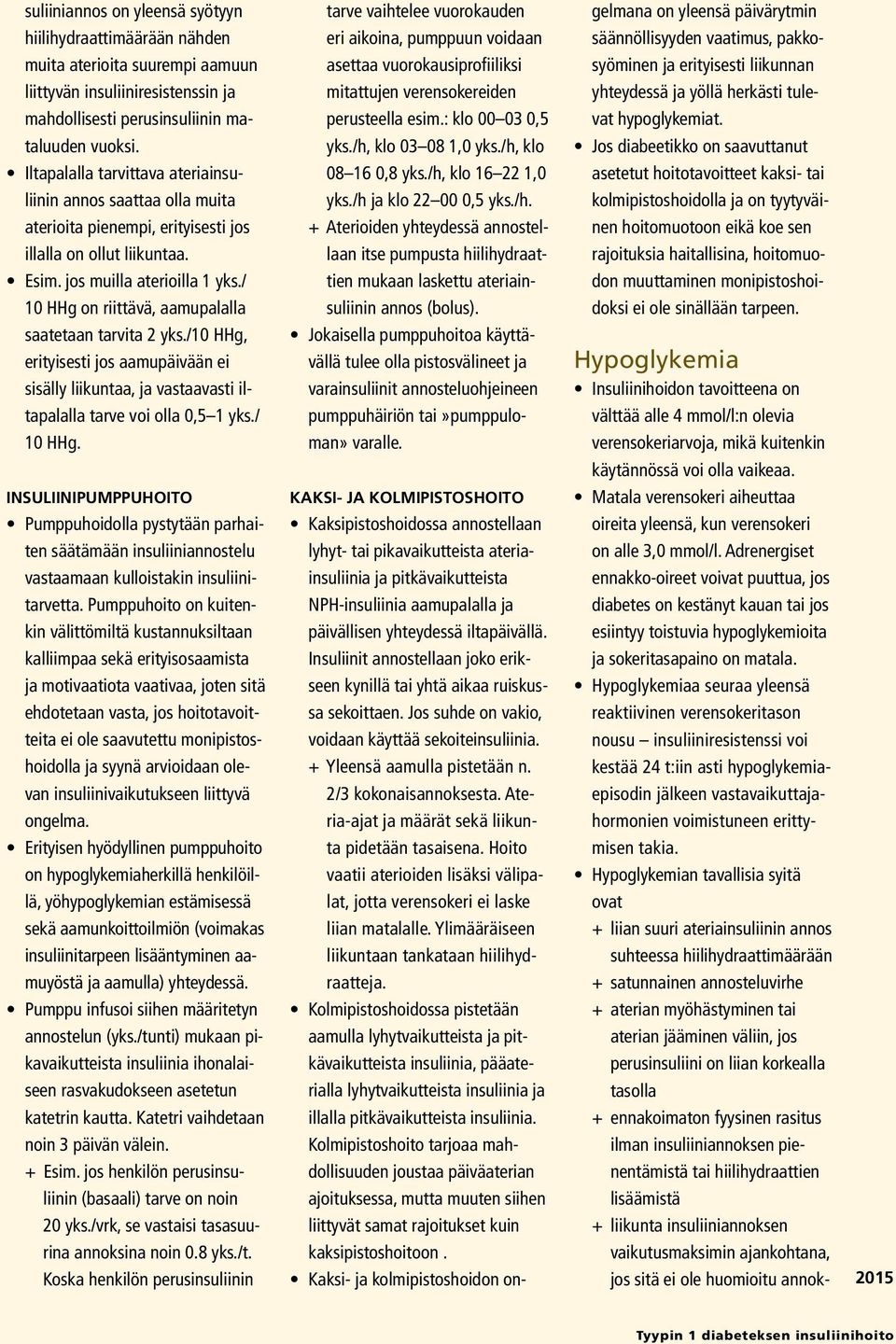 perusinsuliinin ma- perusteella esim.: klo 00 03 0,5 vat hypoglykemiat. taluuden vuoksi. yks./h, klo 03 08 1,0 yks.