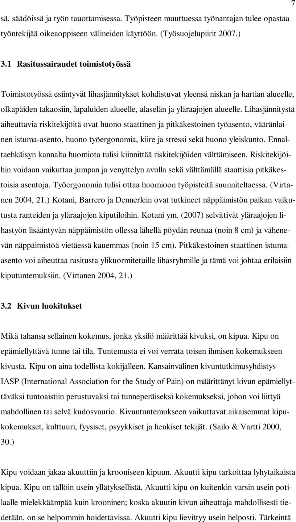 alueelle. Lihasjännitystä aiheuttavia riskitekijöitä ovat huono staattinen ja pitkäkestoinen työasento, vääränlainen istuma-asento, huono työergonomia, kiire ja stressi sekä huono yleiskunto.