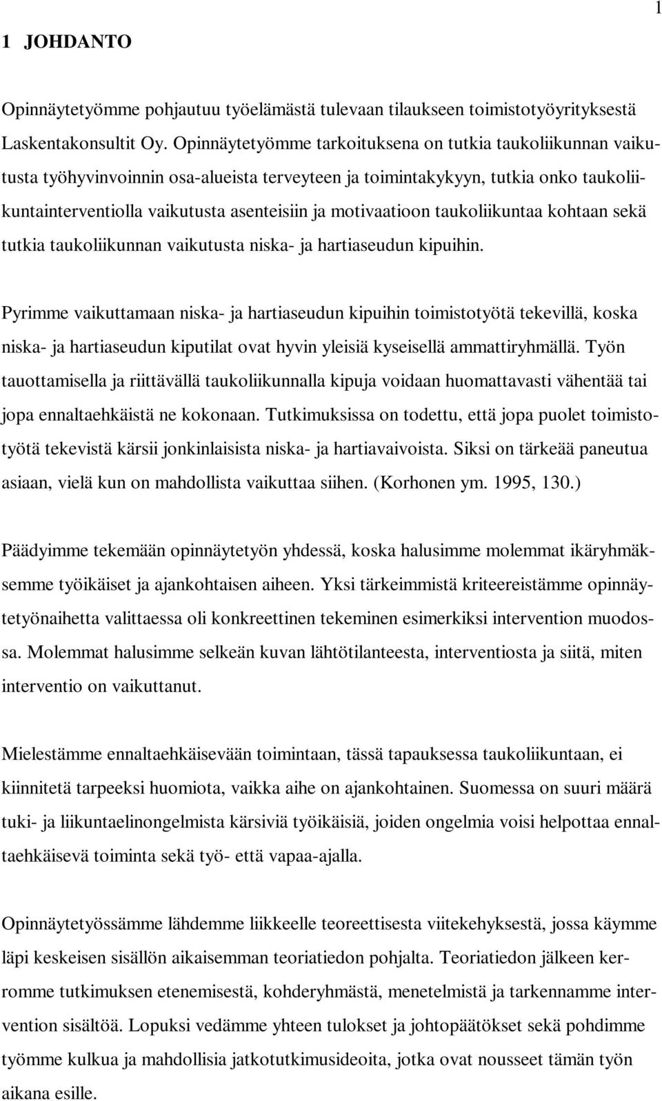 motivaatioon taukoliikuntaa kohtaan sekä tutkia taukoliikunnan vaikutusta niska- ja hartiaseudun kipuihin.