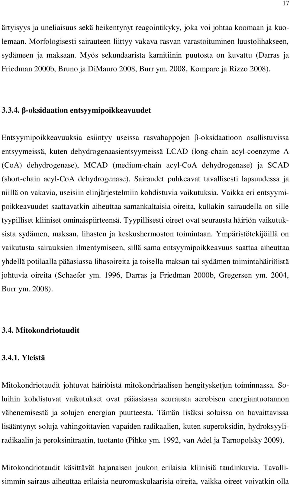 -oksidaation entsyymipoikkeavuudet Entsyymipoikkeavuuksia esiintyy useissa rasvahappojen -oksidaatioon osallistuvissa entsyymeissä, kuten dehydrogenaasientsyymeissä LCAD (long-chain acyl-coenzyme A