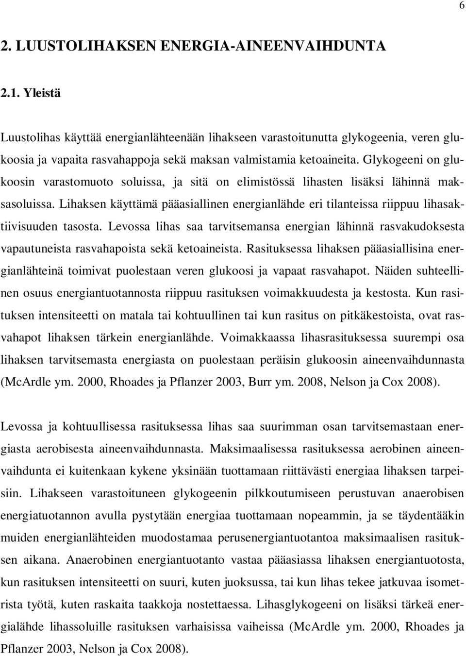 Glykogeeni on glukoosin varastomuoto soluissa, ja sitä on elimistössä lihasten lisäksi lähinnä maksasoluissa.