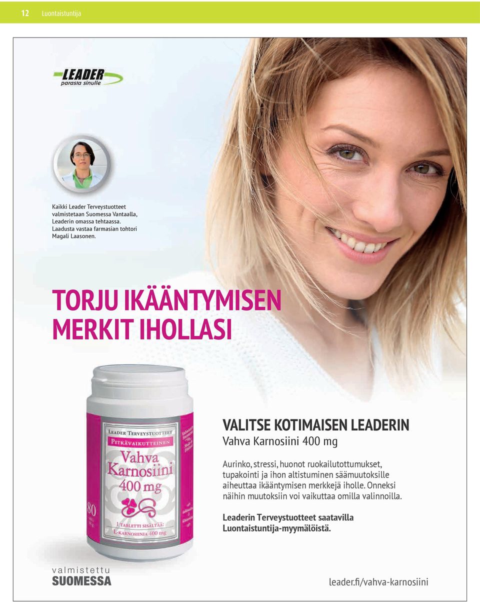 TORJU IKÄÄNTYMISEN MERKIT IHOLLASI VALITSE KOTIMAISEN LEADERIN Vahva Karnosiini 400 mg Aurinko, stressi, huonot ruokailutottumukset,