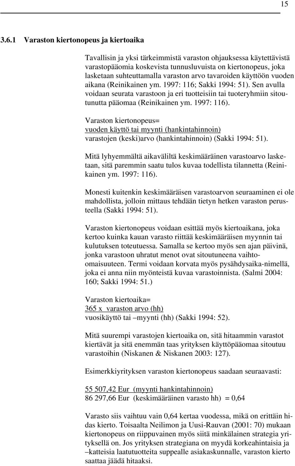 varaston arvo tavaroiden käyttöön vuoden aikana (Reinikainen ym. 1997: 116; Sakki 1994: 51).