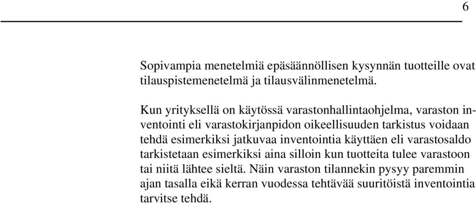 tehdä esimerkiksi jatkuvaa inventointia käyttäen eli varastosaldo tarkistetaan esimerkiksi aina silloin kun tuotteita tulee