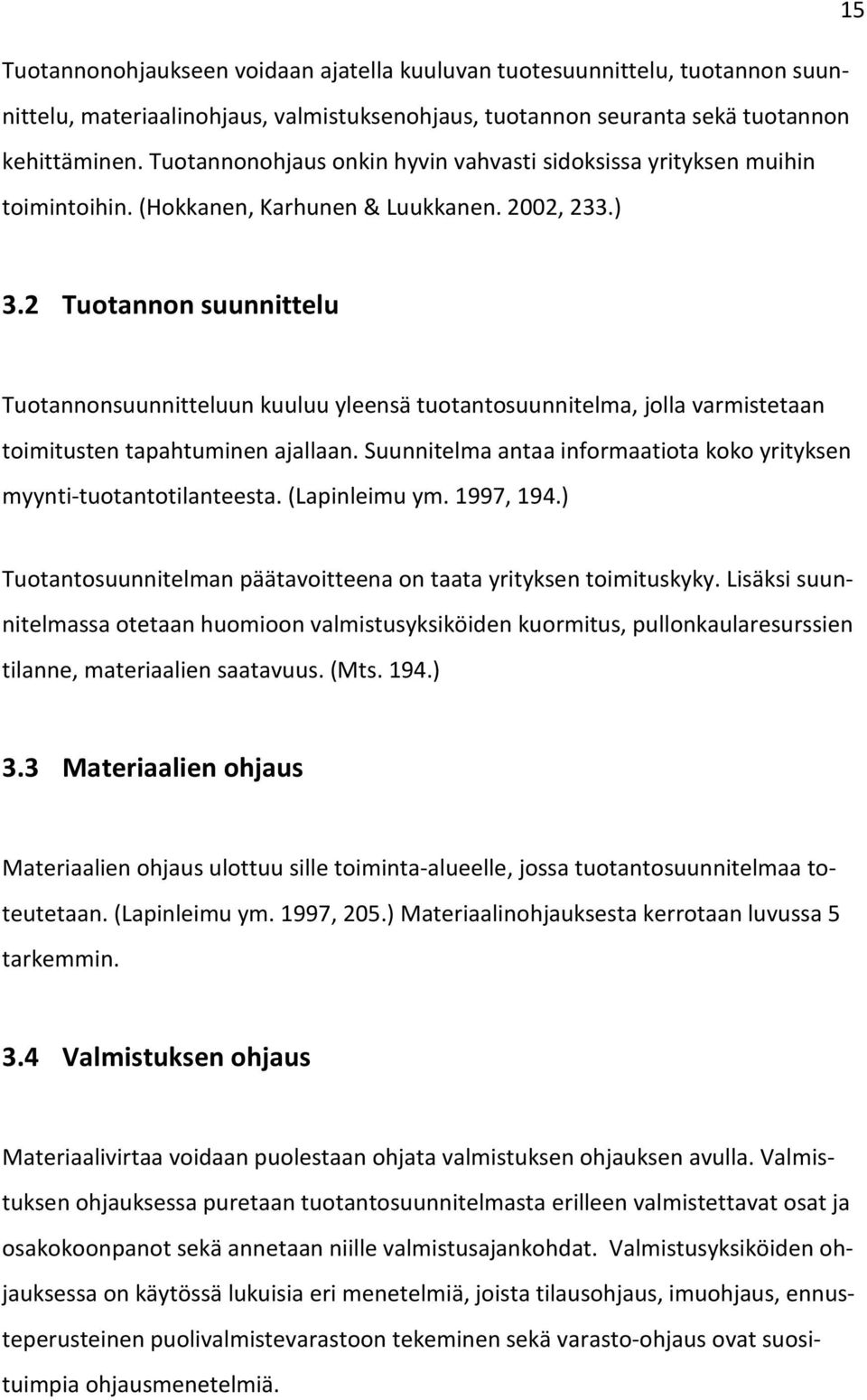 2 Tuotannon suunnittelu Tuotannonsuunnitteluun kuuluu yleensä tuotantosuunnitelma, jolla varmistetaan toimitusten tapahtuminen ajallaan.