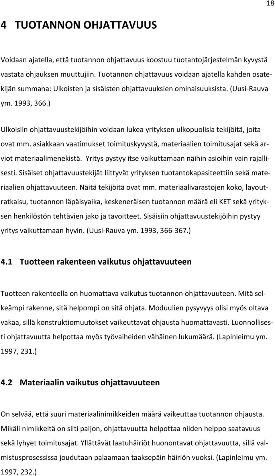 ) Ulkoisiin ohjattavuustekijöihin voidaan lukea yrityksen ulkopuolisia tekijöitä, joita ovat mm. asiakkaan vaatimukset toimituskyvystä, materiaalien toimitusajat sekä arviot materiaalimenekistä.