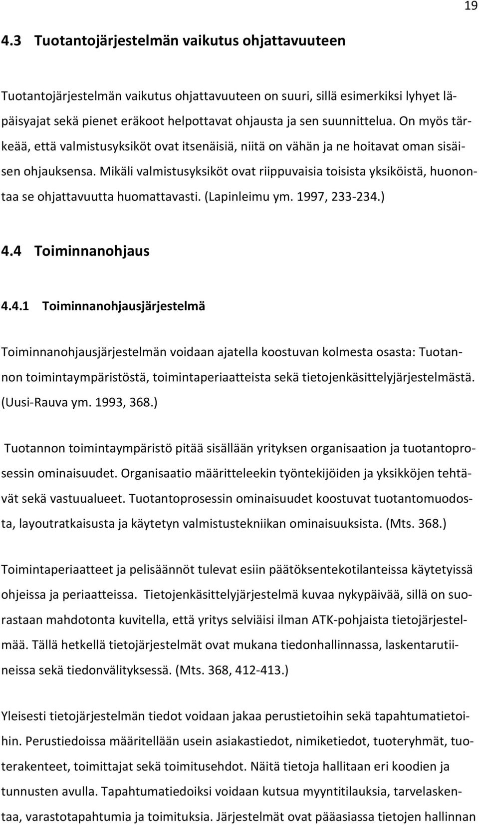 Mikäli valmistusyksiköt ovat riippuvaisia toisista yksiköistä, huonontaa se ohjattavuutta huomattavasti. (Lapinleimu ym. 1997, 233-234.