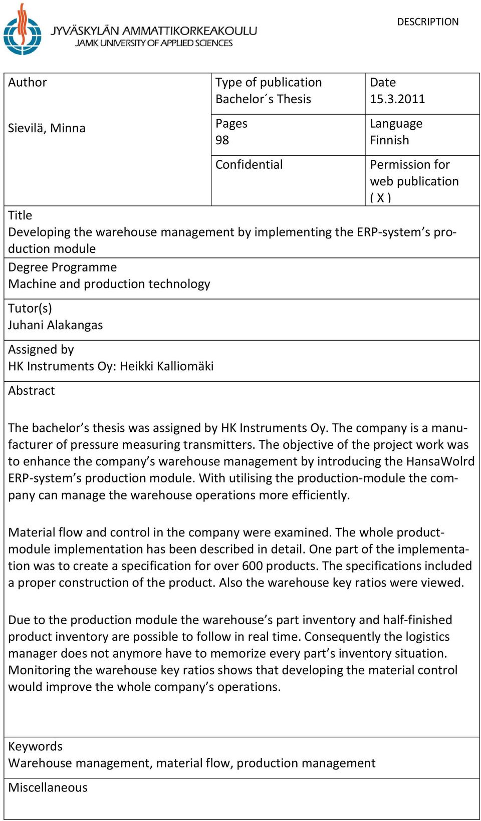 production technology Tutor(s) Juhani Alakangas Assigned by HK Instruments Oy: Heikki Kalliomäki Abstract The bachelor s thesis was assigned by HK Instruments Oy.