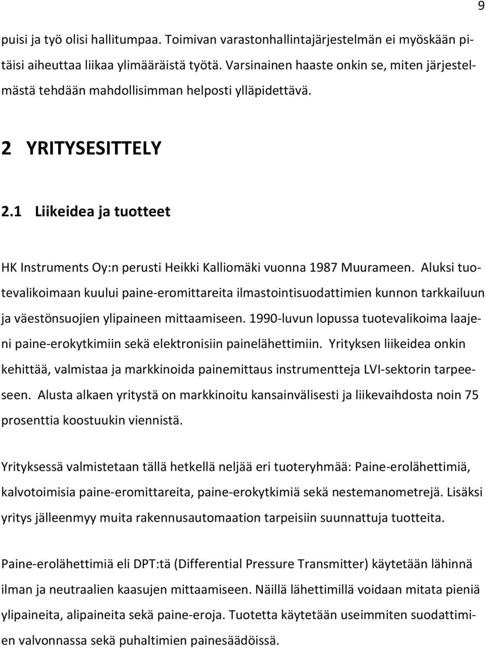 1 Liikeidea ja tuotteet HK Instruments Oy:n perusti Heikki Kalliomäki vuonna 1987 Muurameen.