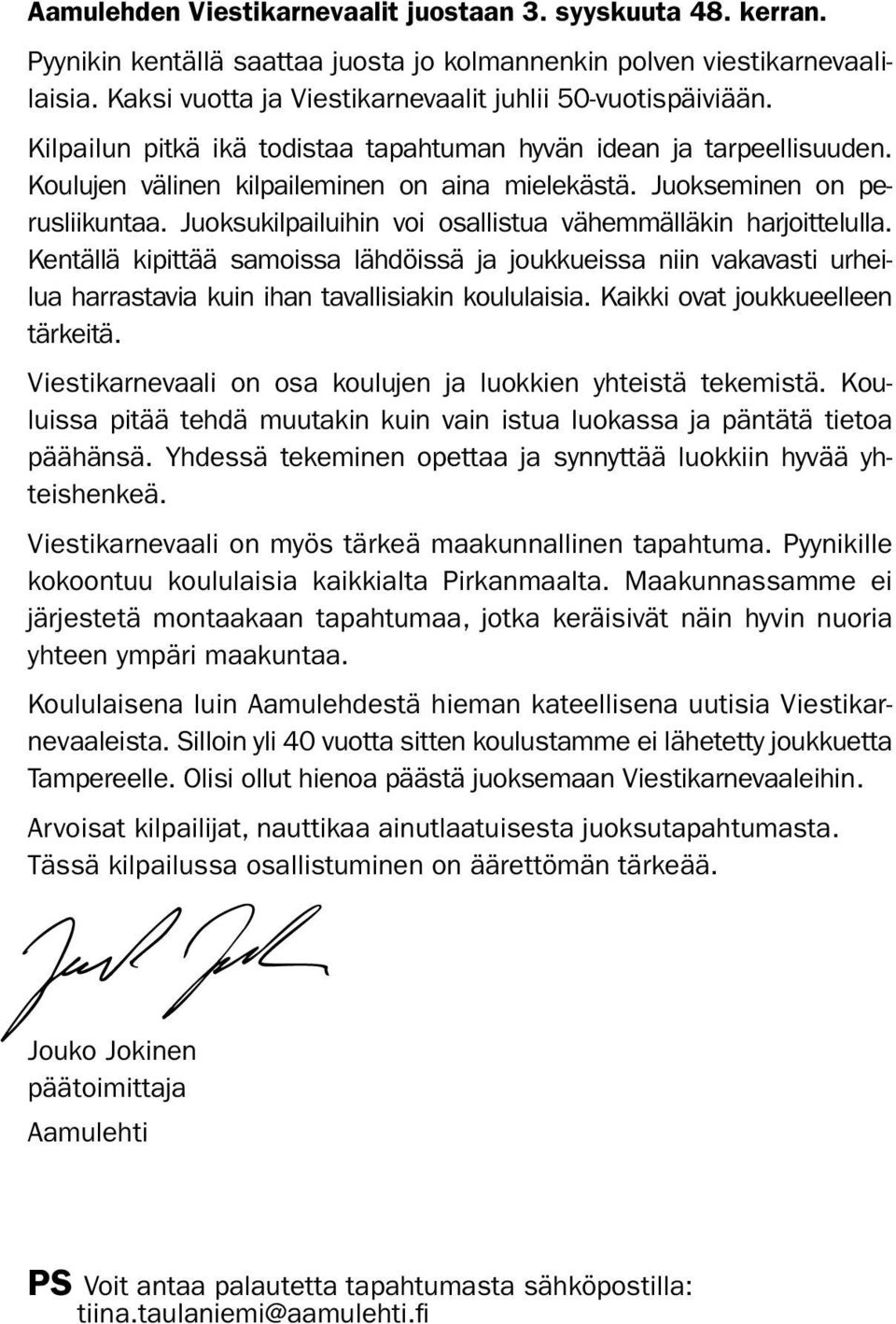 Juokseminen on perusliikuntaa. Juoksukilpailuihin voi osallistua vähemmälläkin harjoittelulla.