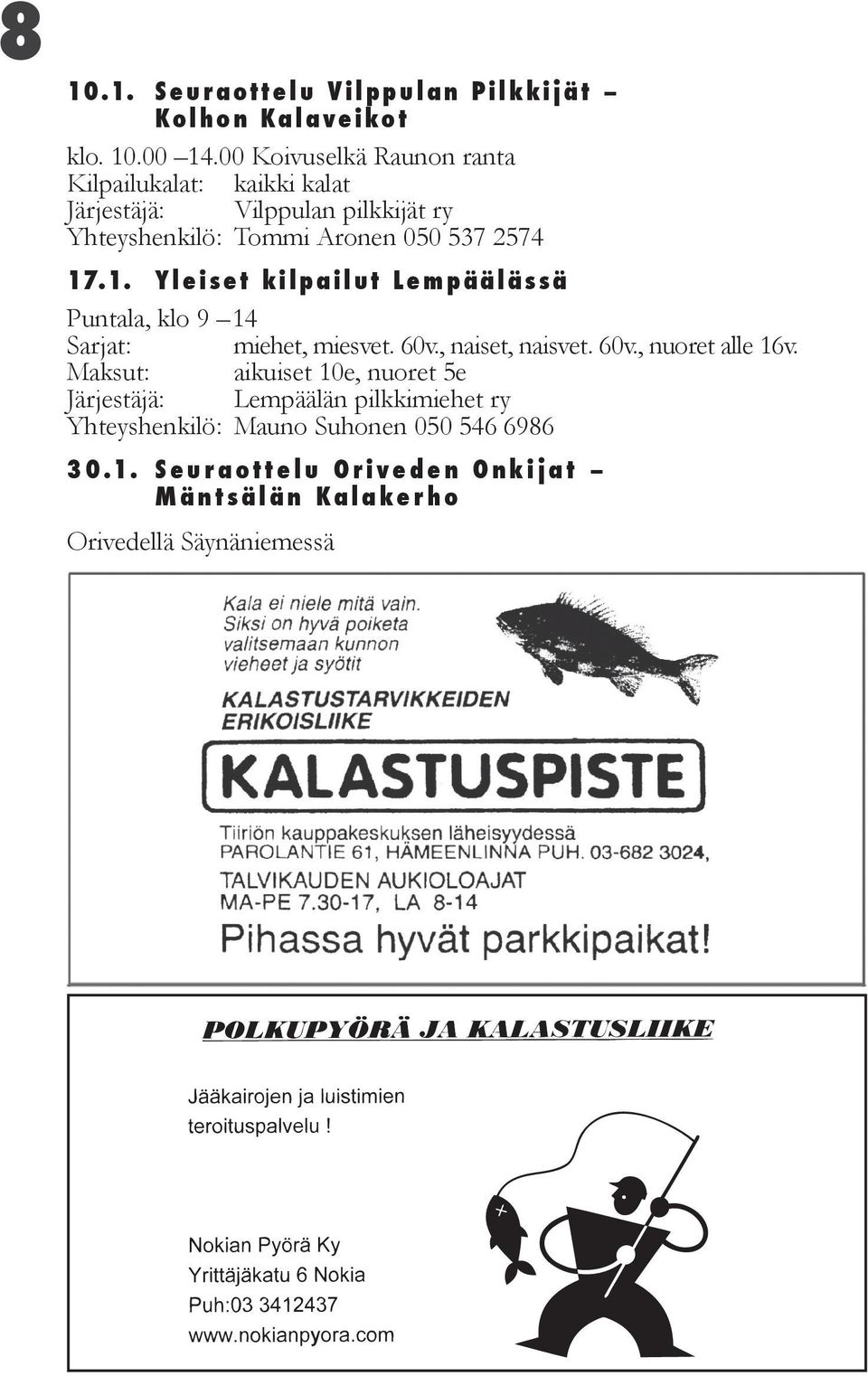 .1. Yleiset kilpailut Lempäälässä Puntala, klo 9 14 Sarjat: miehet, miesvet. 60v., naiset, naisvet. 60v., nuoret alle 16v.